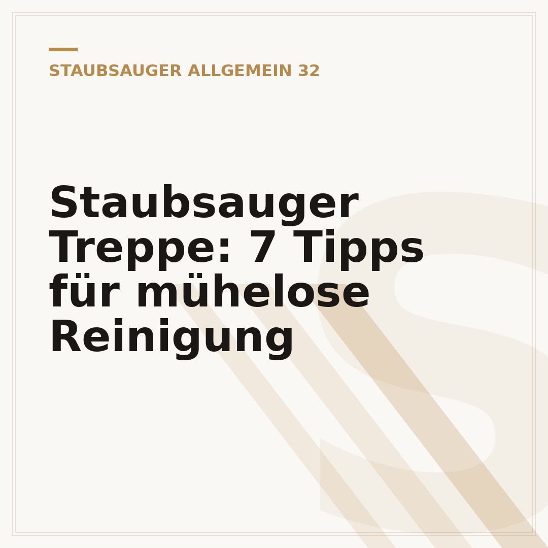 Staubsauger Treppe: 7 Tipps für mühelose Reinigung
