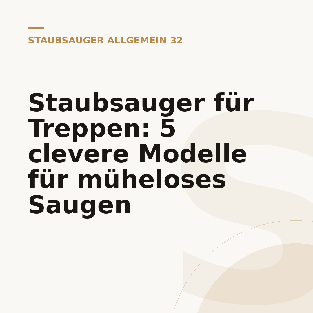 Staubsauger für Treppen: 5 clevere Modelle für müheloses Saugen