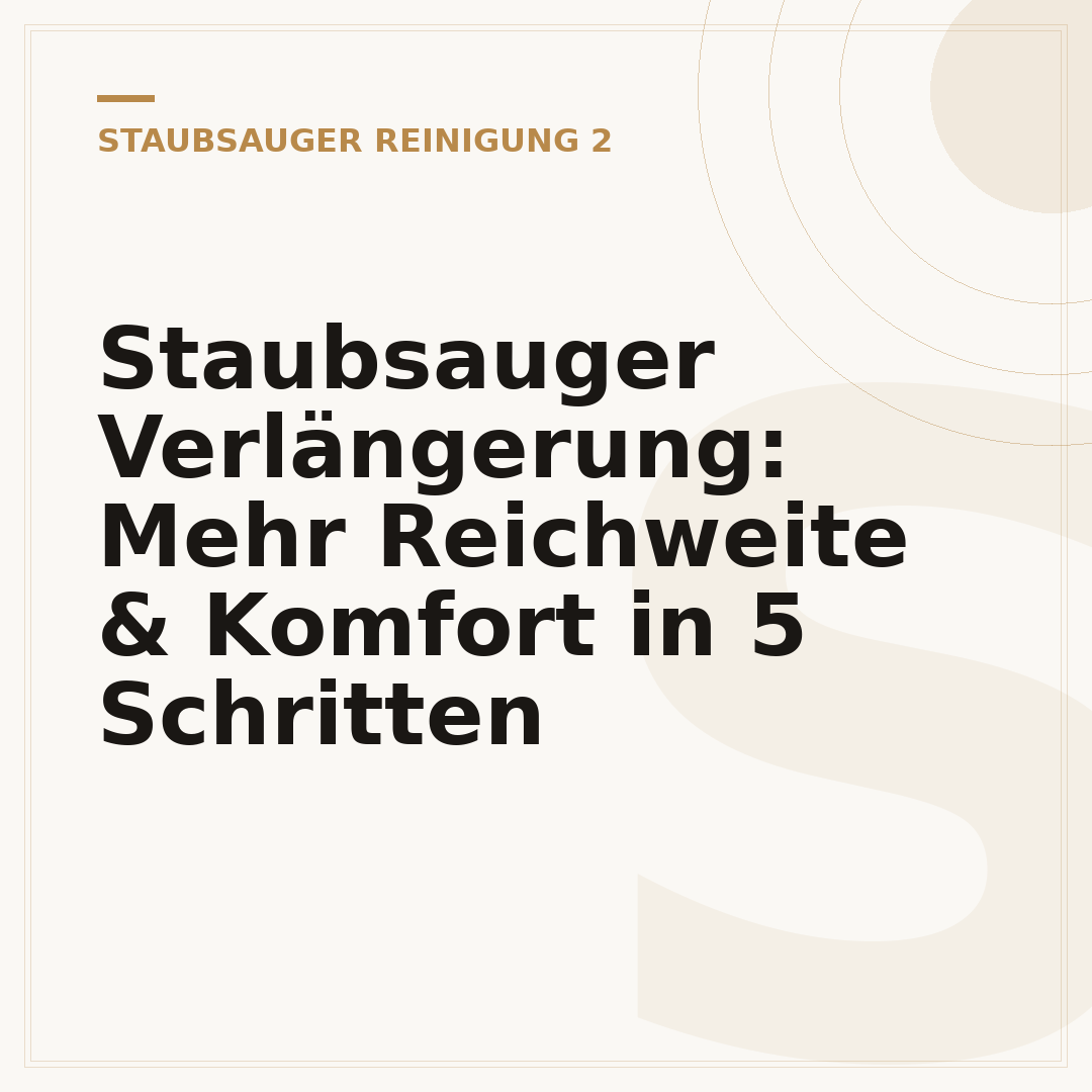 Staubsauger Verlängerung: Mehr Reichweite & Komfort in 5 Schritten