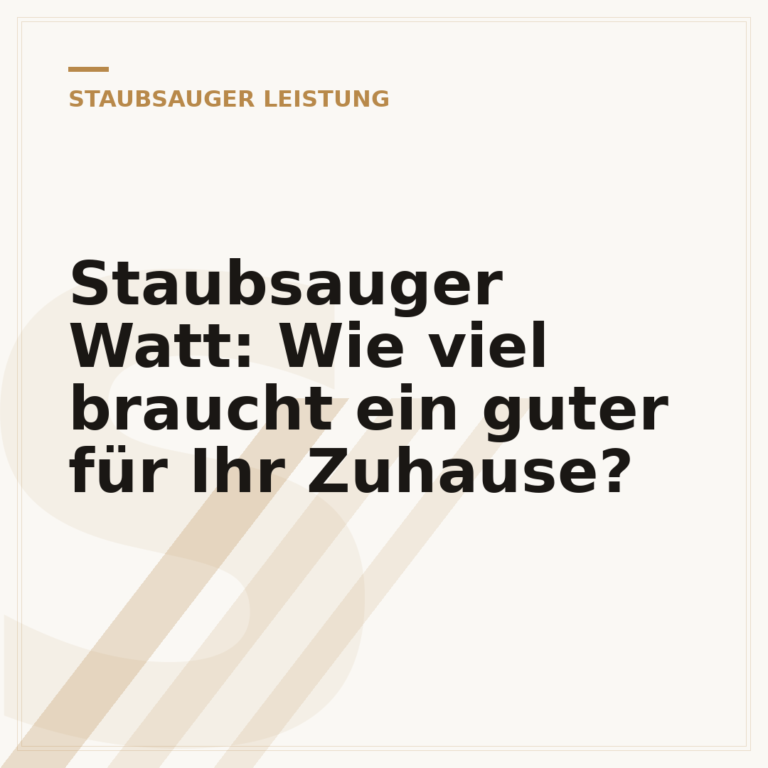 Staubsauger Watt: Wie viel braucht ein guter für Ihr Zuhause?