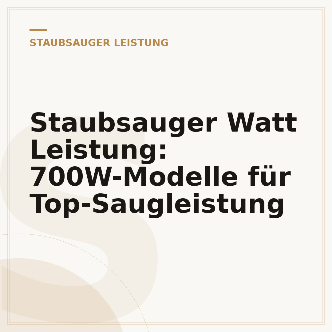 Staubsauger Watt Leistung: 700W-Modelle für Top-Saugleistung