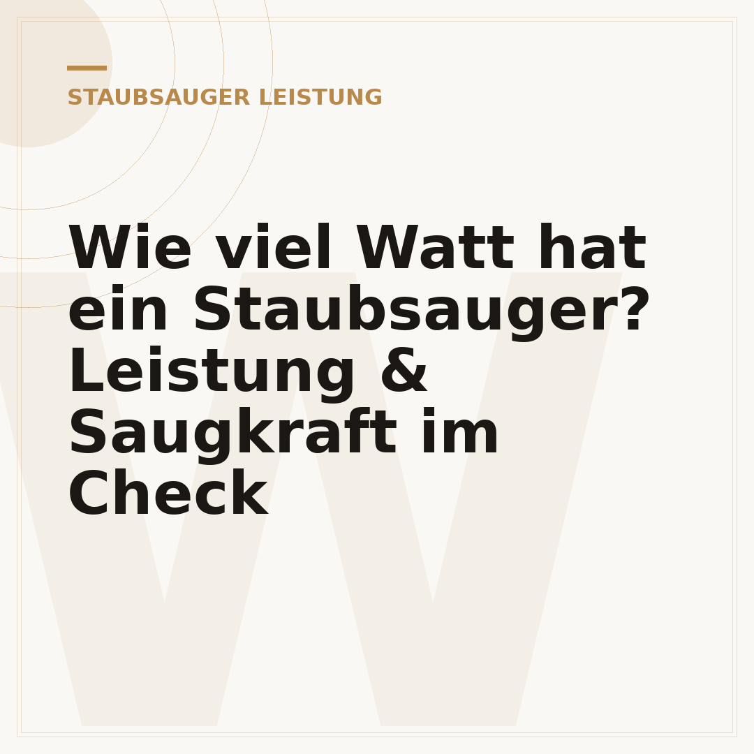 Wie viel Watt hat ein Staubsauger? Leistung & Saugkraft im Check