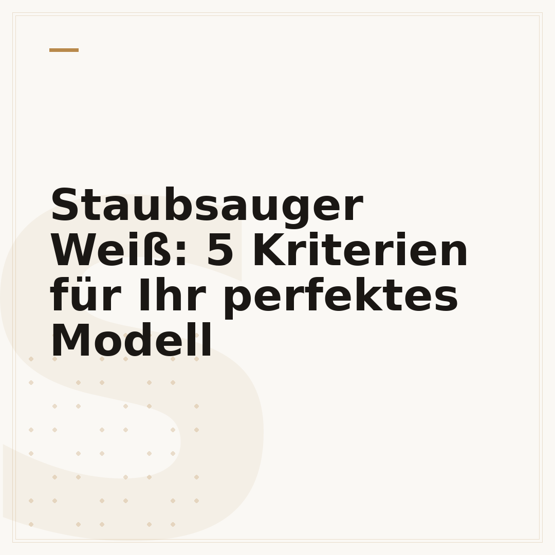 Staubsauger Weiß: 5 Kriterien für Ihr perfektes Modell