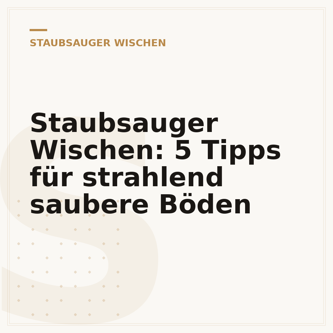 Staubsauger Wischen: 5 Tipps für strahlend saubere Böden