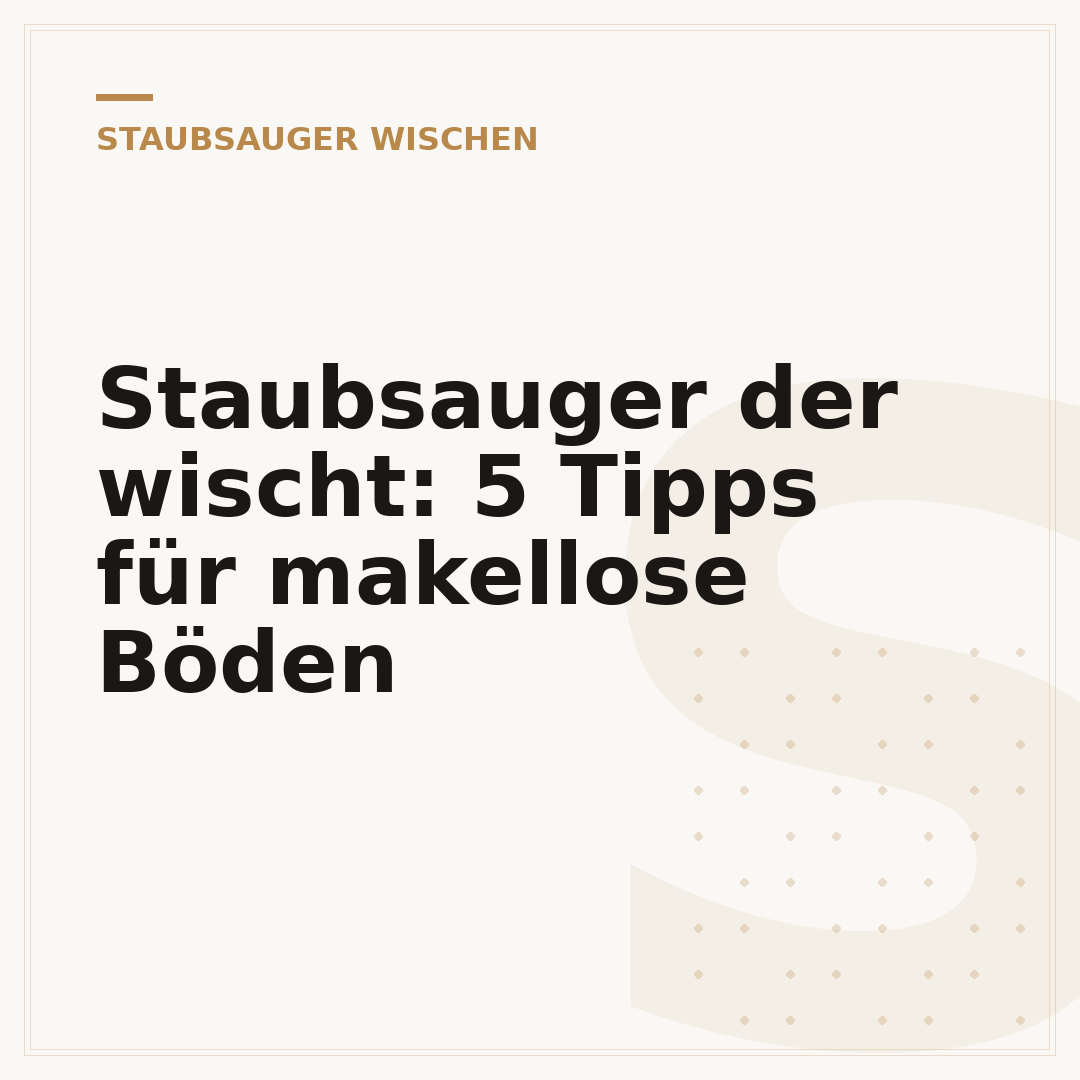 Staubsauger der wischt: 5 Tipps für makellose Böden