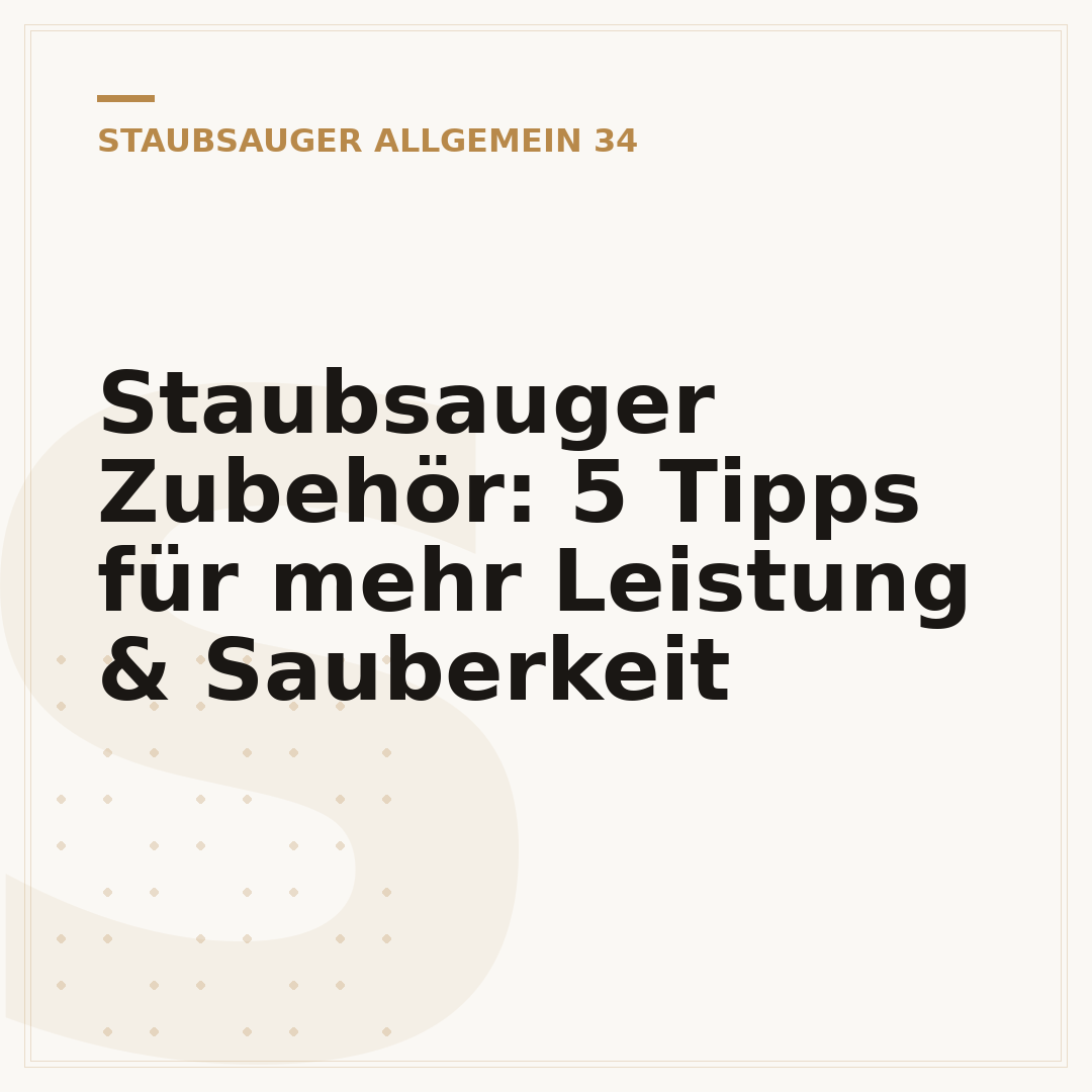 Staubsauger Zubehör: 5 Tipps für mehr Leistung & Sauberkeit