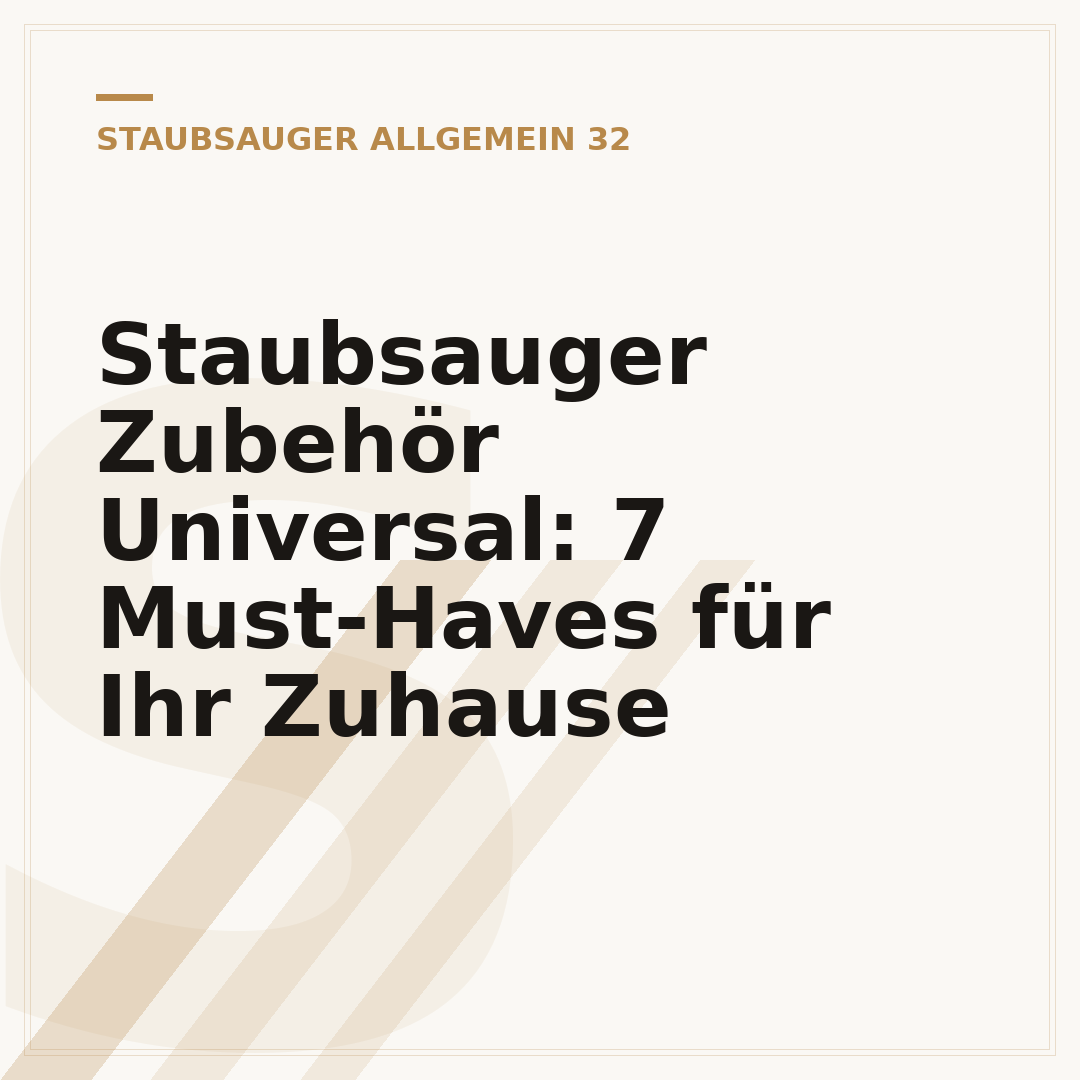Staubsauger Zubehör Universal: 7 Must-Haves für Ihr Zuhause