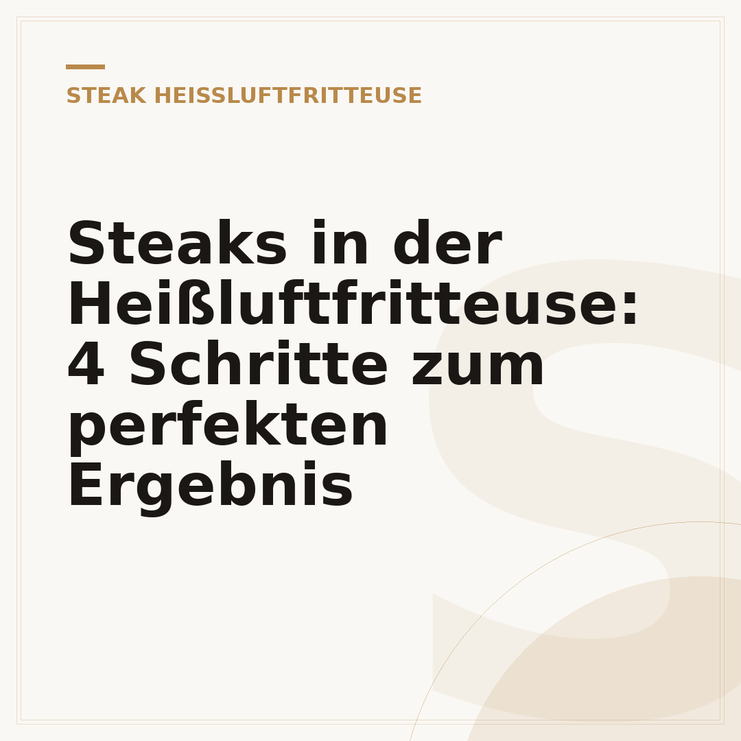 Steaks in der Heißluftfritteuse: 4 Schritte zum perfekten Ergebnis