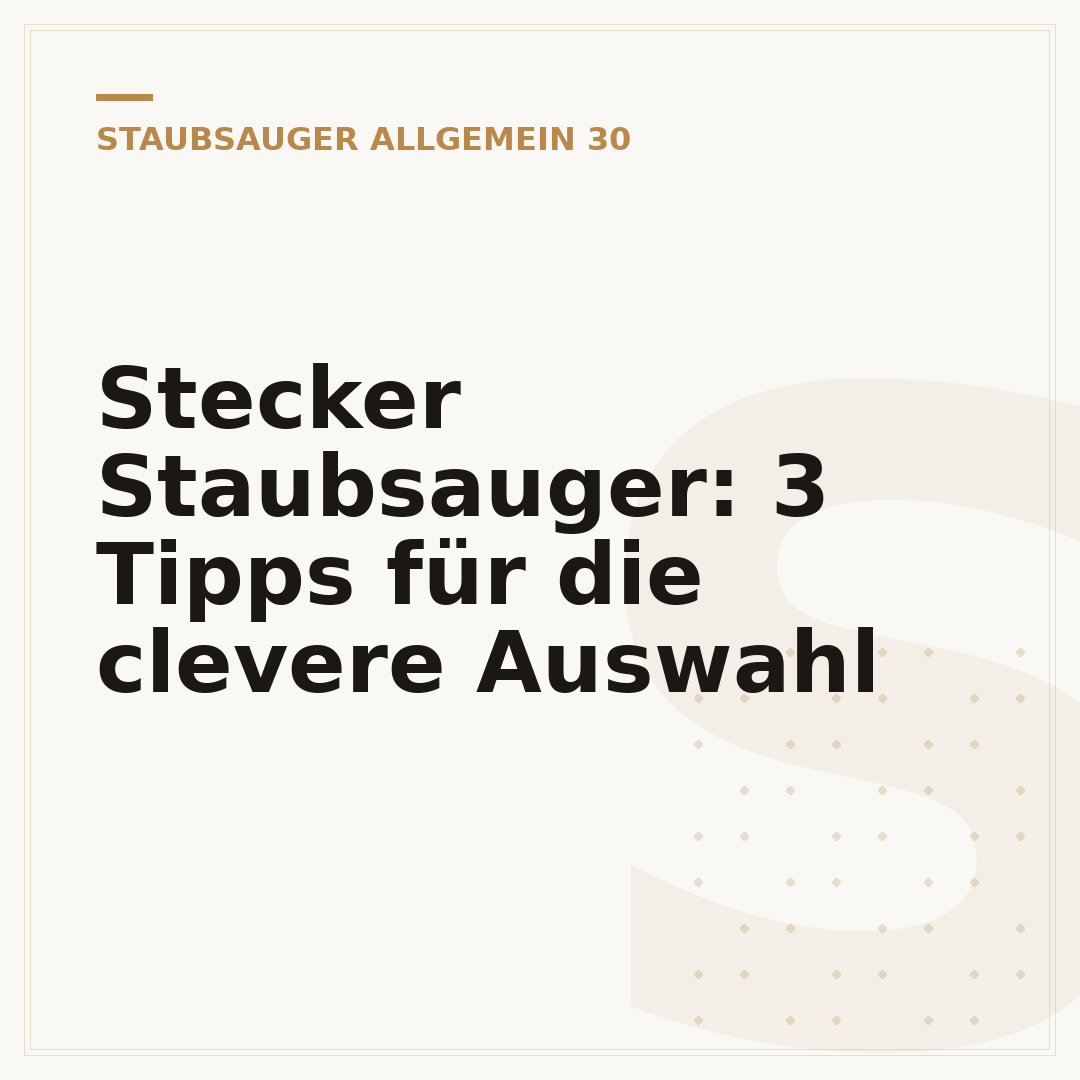 Stecker Staubsauger: 3 Tipps für die clevere Auswahl