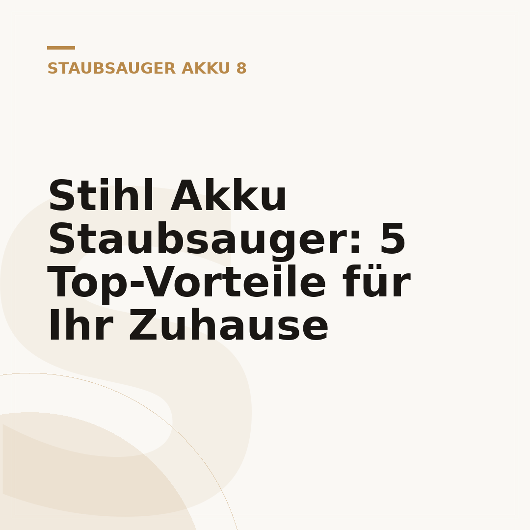 Stihl Akku Staubsauger: 5 Top-Vorteile für Ihr Zuhause