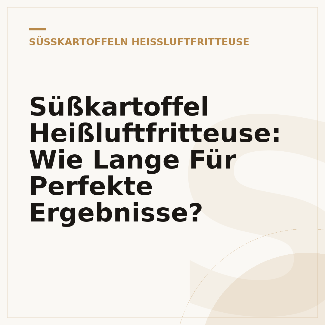 Süßkartoffel Heißluftfritteuse: Wie Lange Für Perfekte Ergebnisse?