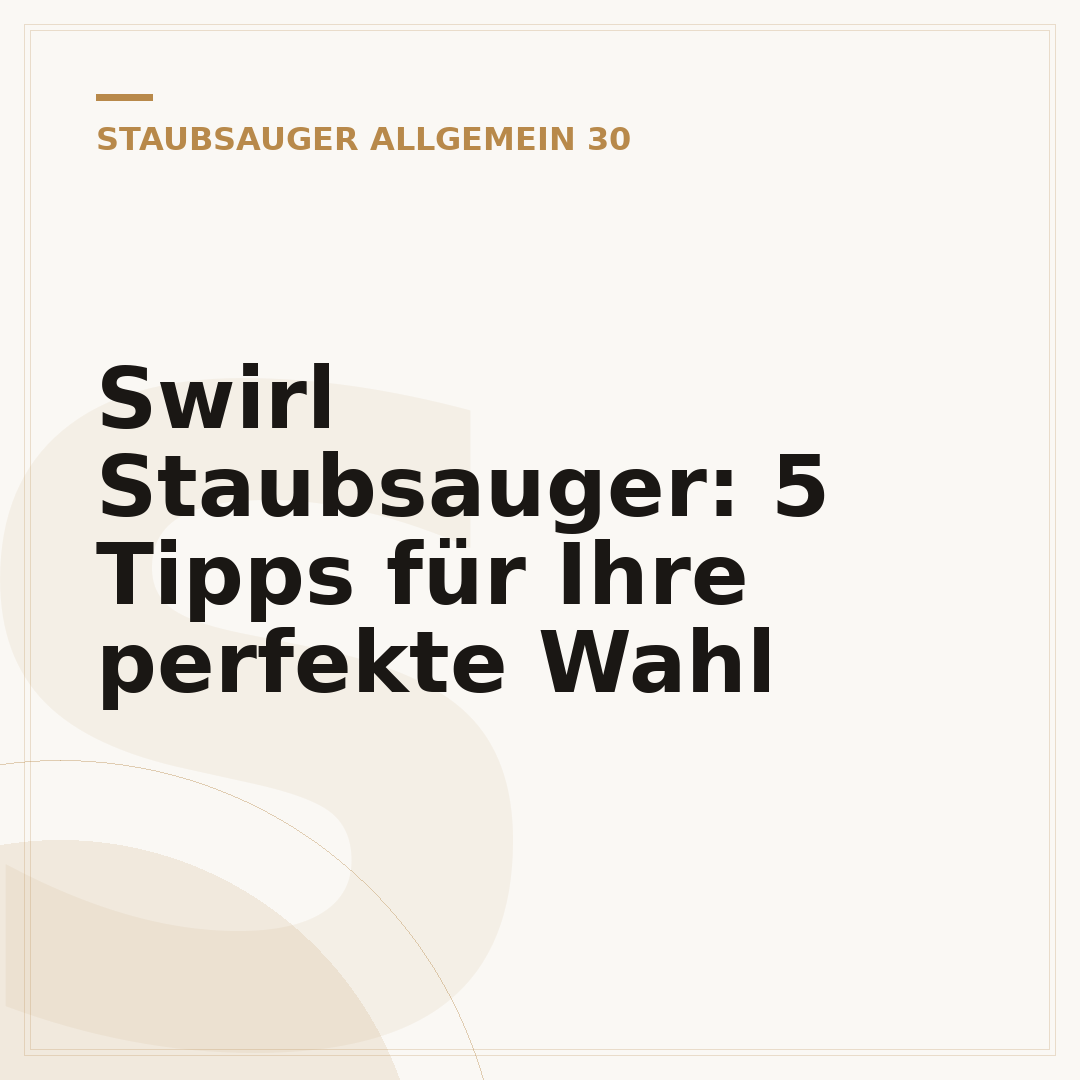 Swirl Staubsauger: 5 Tipps für Ihre perfekte Wahl