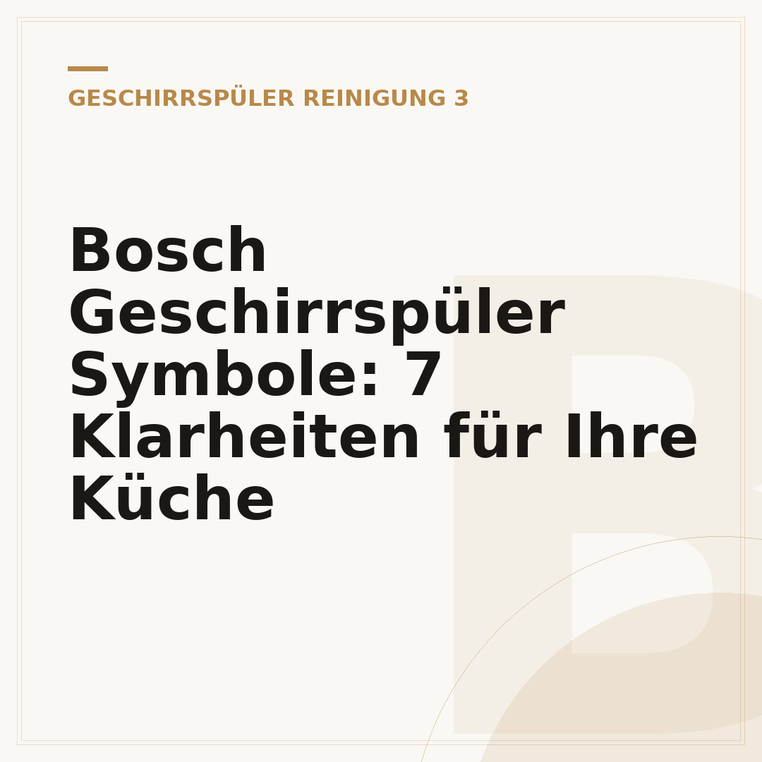 Bosch Geschirrspüler Symbole: 7 Klarheiten für Ihre Küche