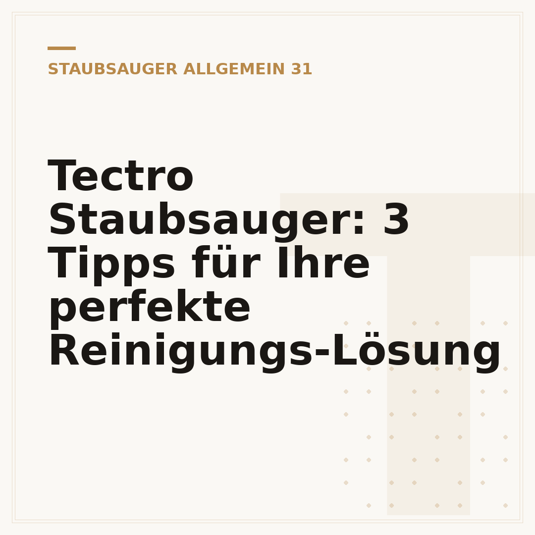 Tectro Staubsauger: 3 Tipps für Ihre perfekte Reinigungs-Lösung