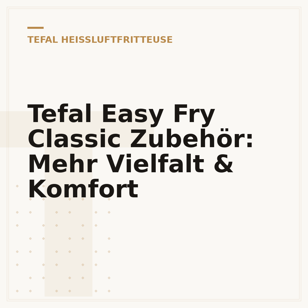 Tefal Easy Fry Classic Zubehör: Mehr Vielfalt & Komfort