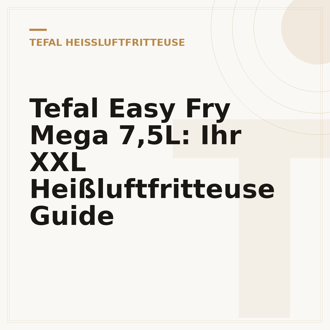 Tefal Easy Fry Mega 7,5L: Ihr XXL Heißluftfritteuse Guide