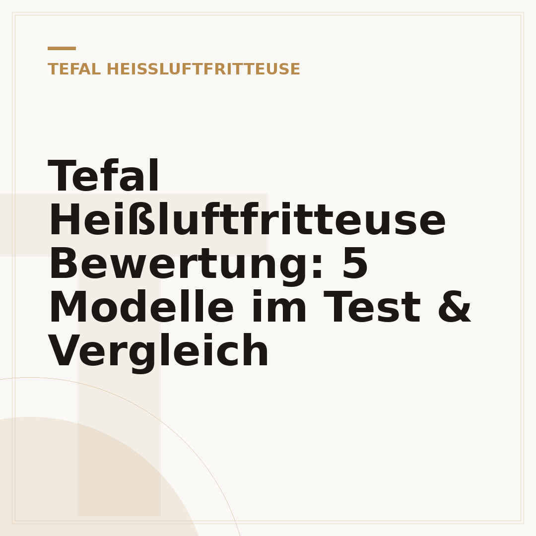 Tefal Heißluftfritteuse Bewertung: 5 Modelle im Test & Vergleich