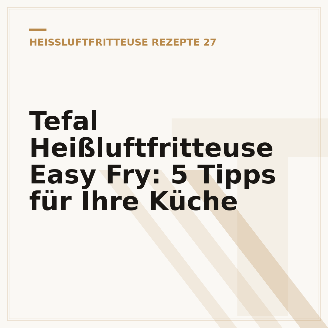 Tefal Heißluftfritteuse Easy Fry: 5 Tipps für Ihre Küche