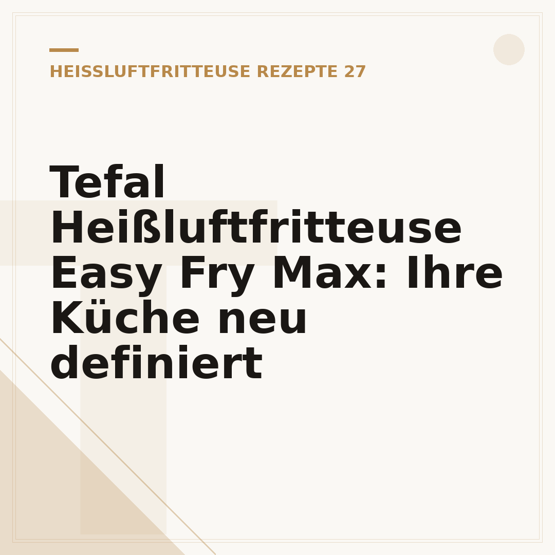 Tefal Heißluftfritteuse Easy Fry Max: Ihre Küche neu definiert
