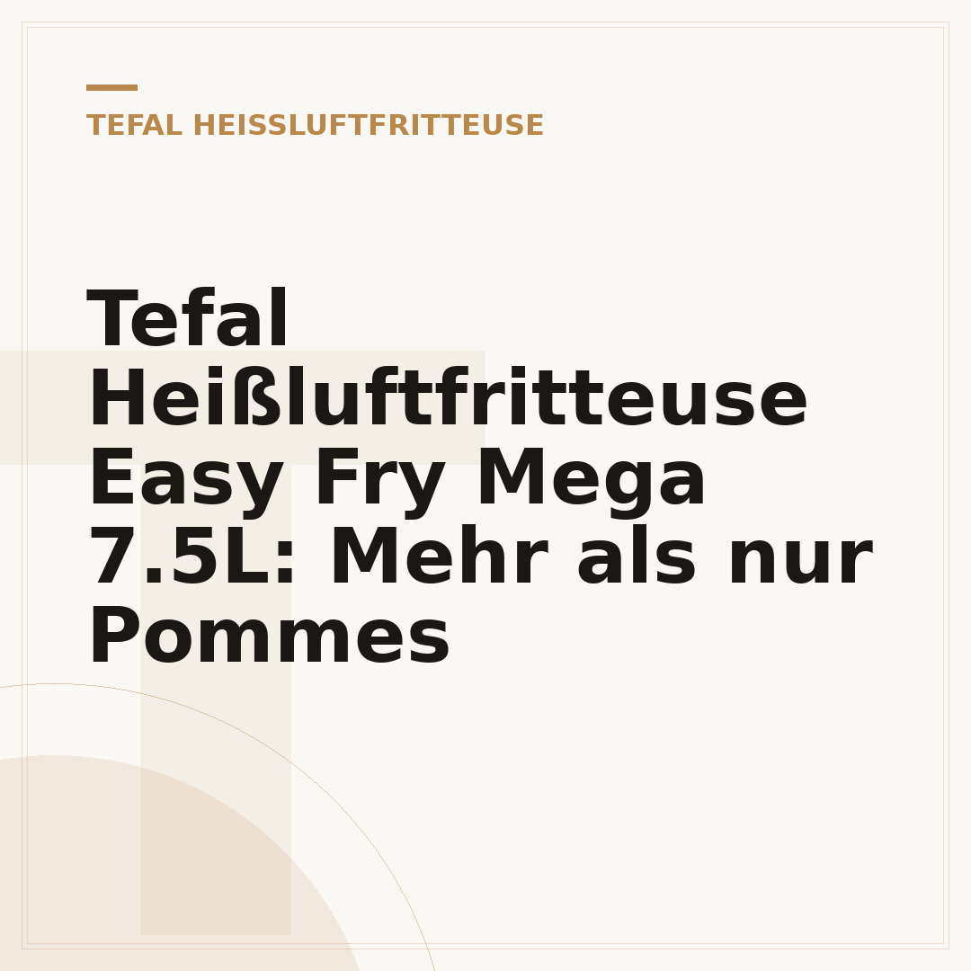 Tefal Heißluftfritteuse Easy Fry Mega 7.5L: Mehr als nur Pommes