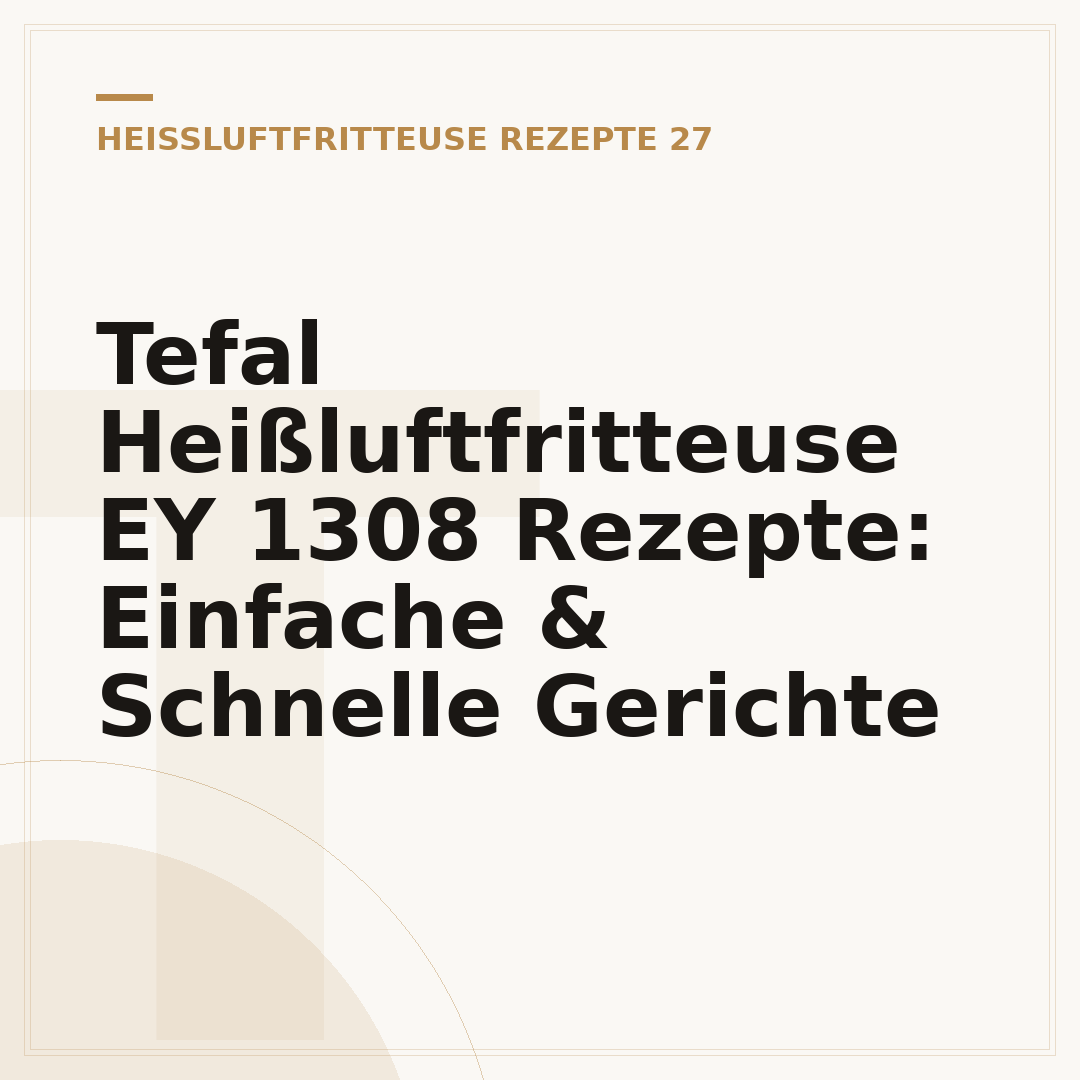 Tefal Heißluftfritteuse EY 1308 Rezepte: Einfache & Schnelle Gerichte