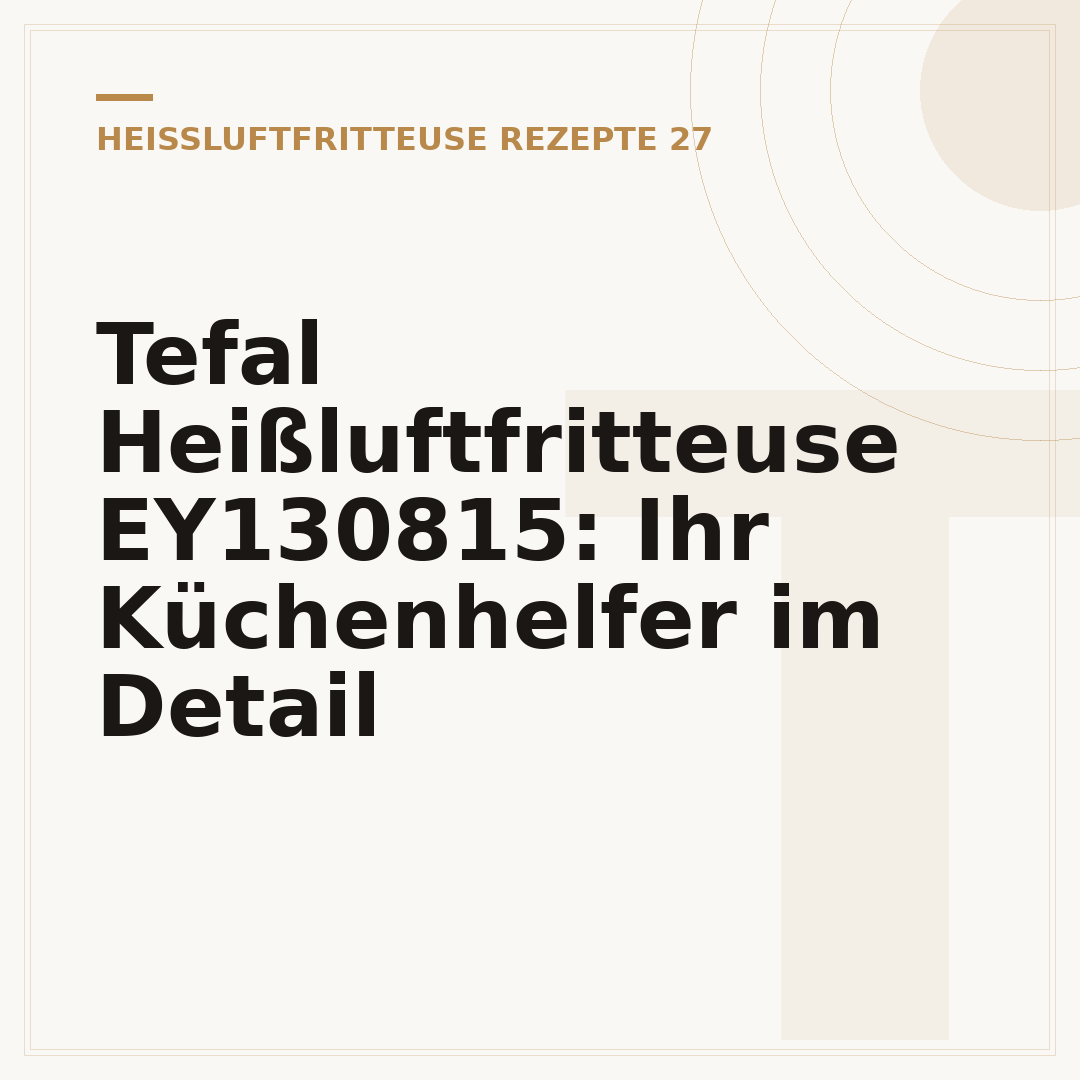 Tefal Heißluftfritteuse EY130815: Ihr Küchenhelfer im Detail