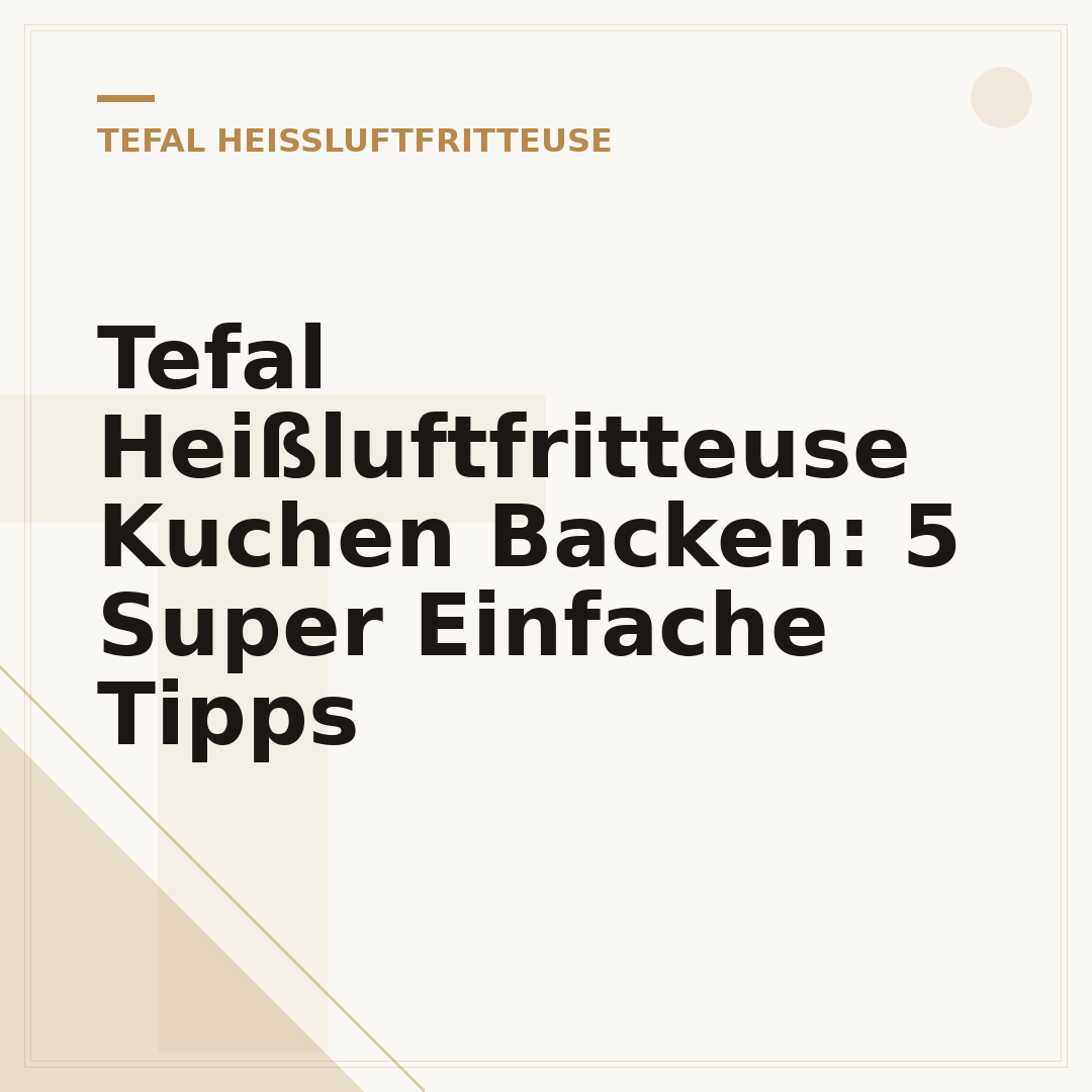 Tefal Heißluftfritteuse Kuchen Backen: 5 Super Einfache Tipps