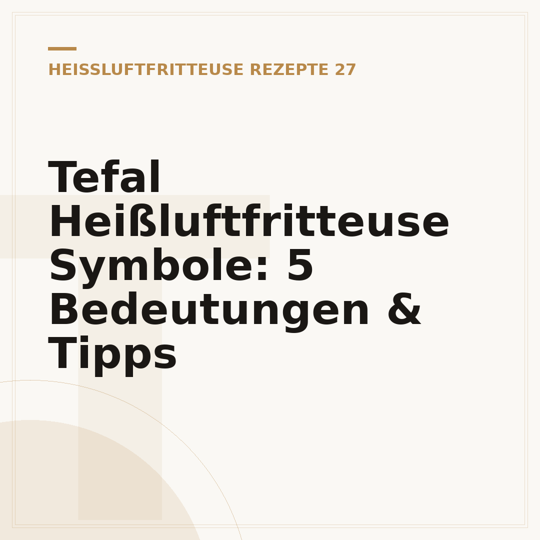 Tefal Heißluftfritteuse Symbole: 5 Bedeutungen & Tipps
