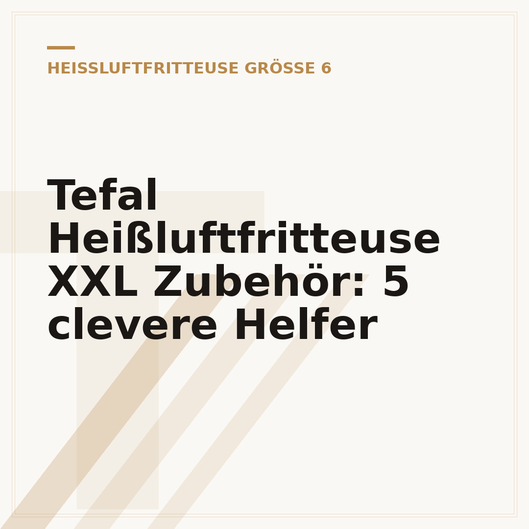 Tefal Heißluftfritteuse XXL Zubehör: 5 clevere Helfer