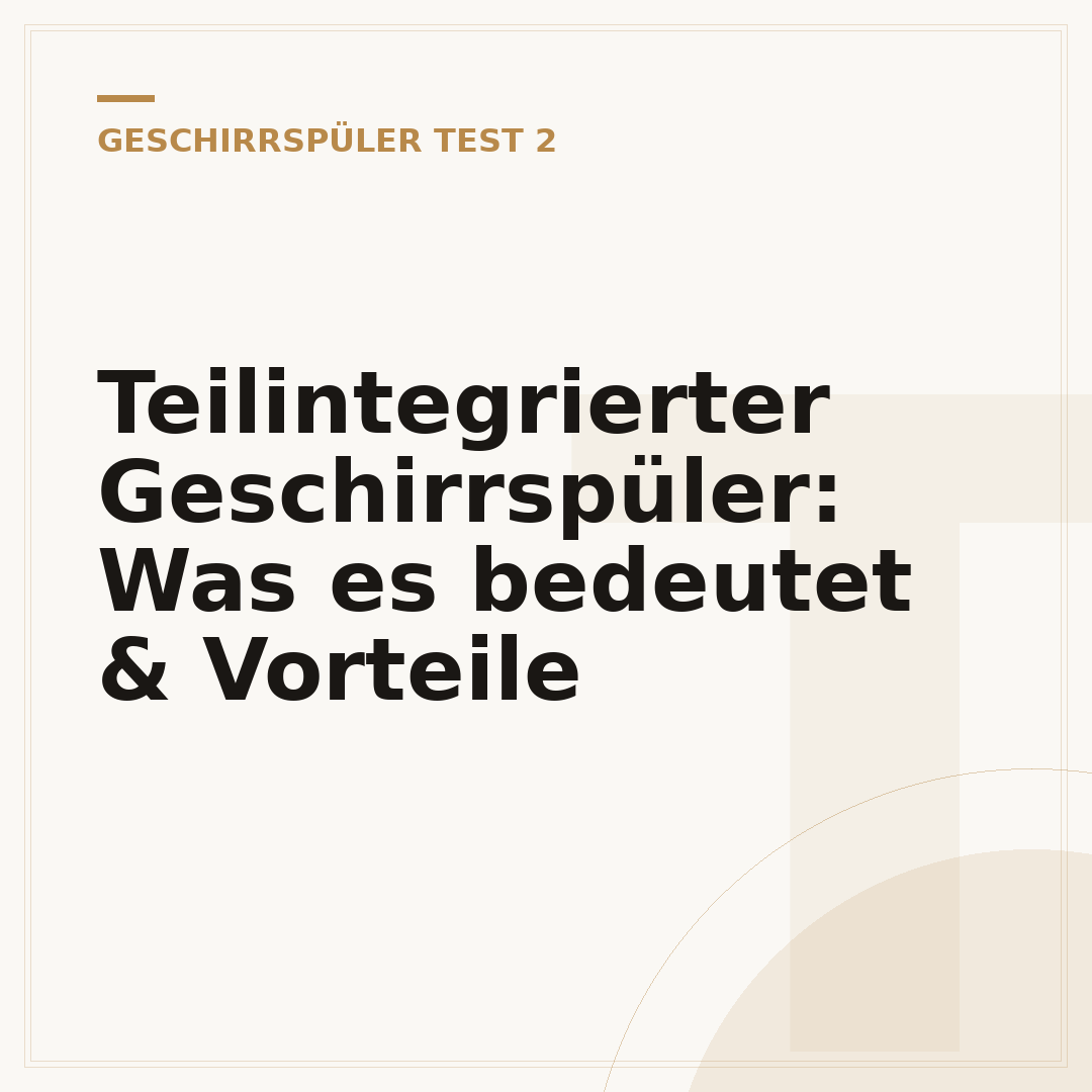 Teilintegrierter Geschirrspüler: Was es bedeutet & Vorteile