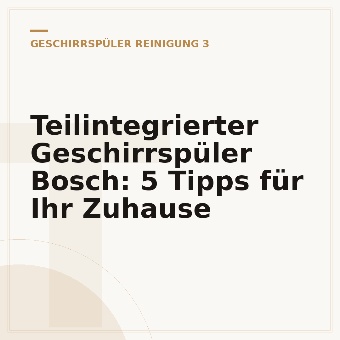Teilintegrierter Geschirrspüler Bosch: 5 Tipps für Ihr Zuhause