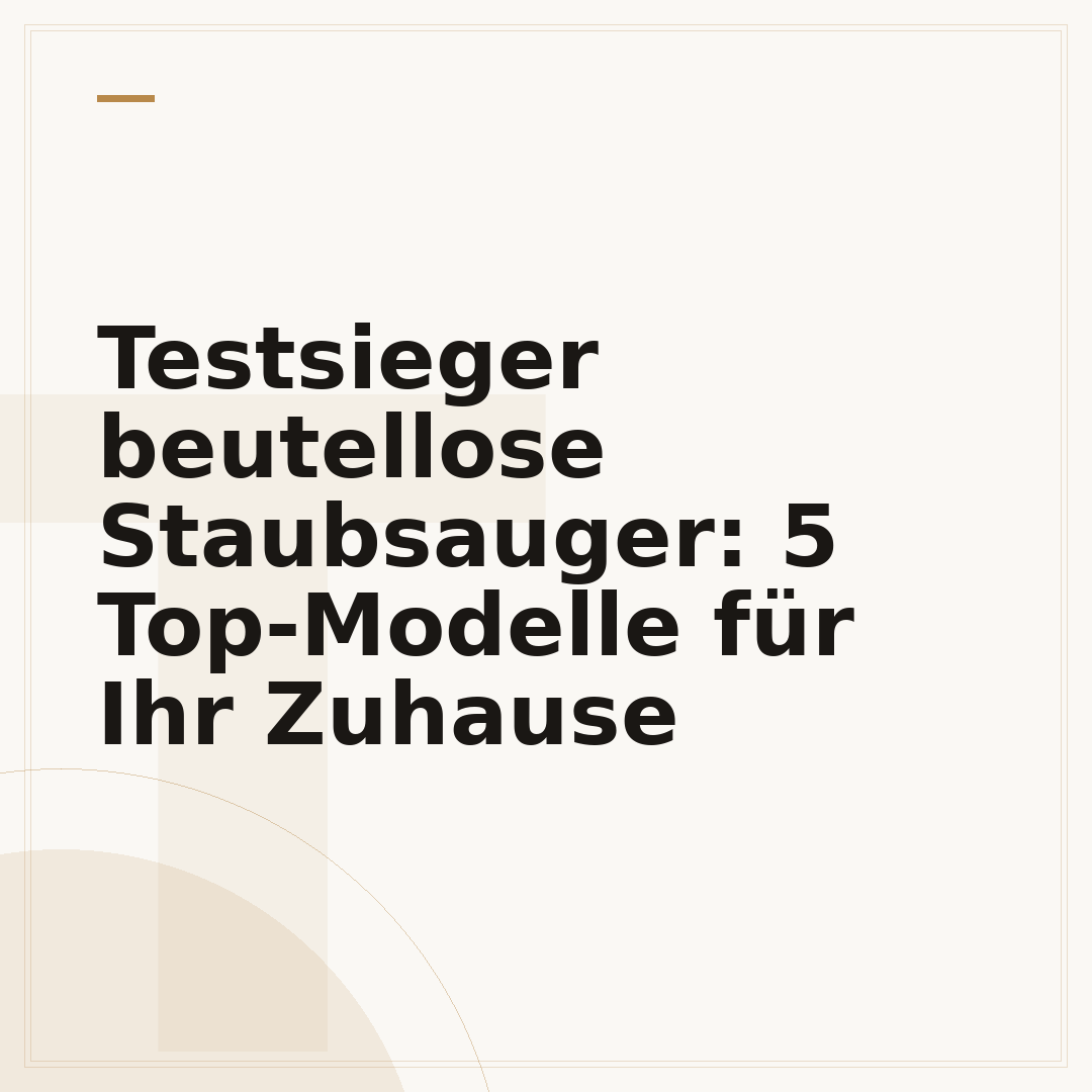 Testsieger beutellose Staubsauger: 5 Top-Modelle für Ihr Zuhause
