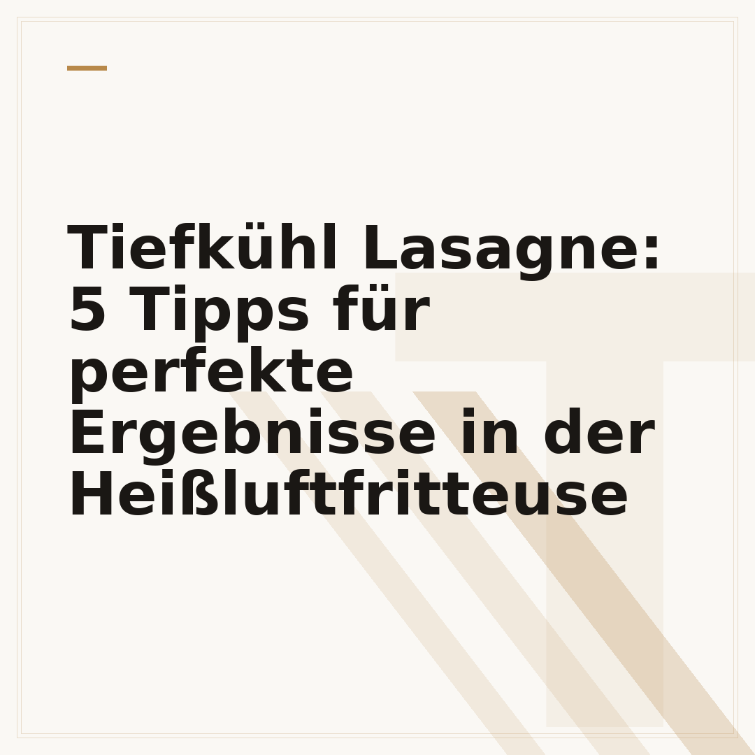 Tiefkühl Lasagne: 5 Tipps für perfekte Ergebnisse in der Heißluftfritteuse
