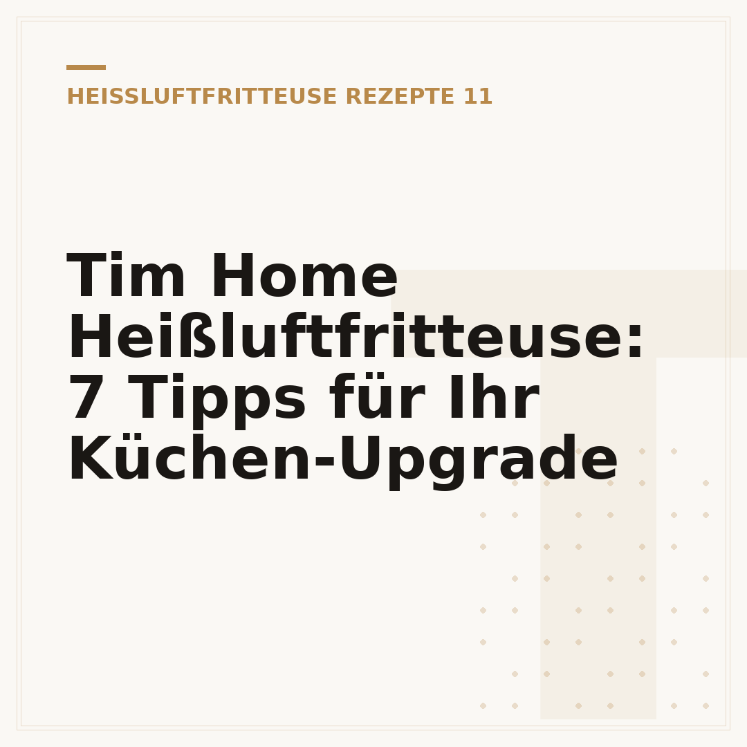 Tim Home Heißluftfritteuse: 7 Tipps für Ihr Küchen-Upgrade