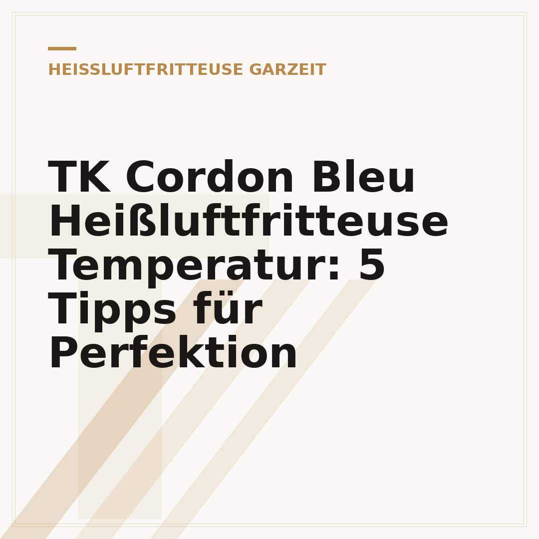 TK Cordon Bleu Heißluftfritteuse Temperatur: 5 Tipps für Perfektion