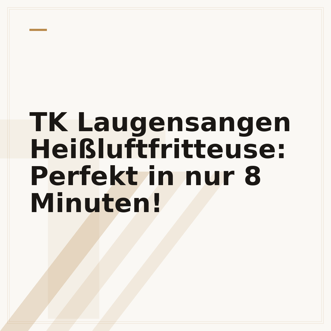 TK Laugensangen Heißluftfritteuse: Perfekt in nur 8 Minuten!
