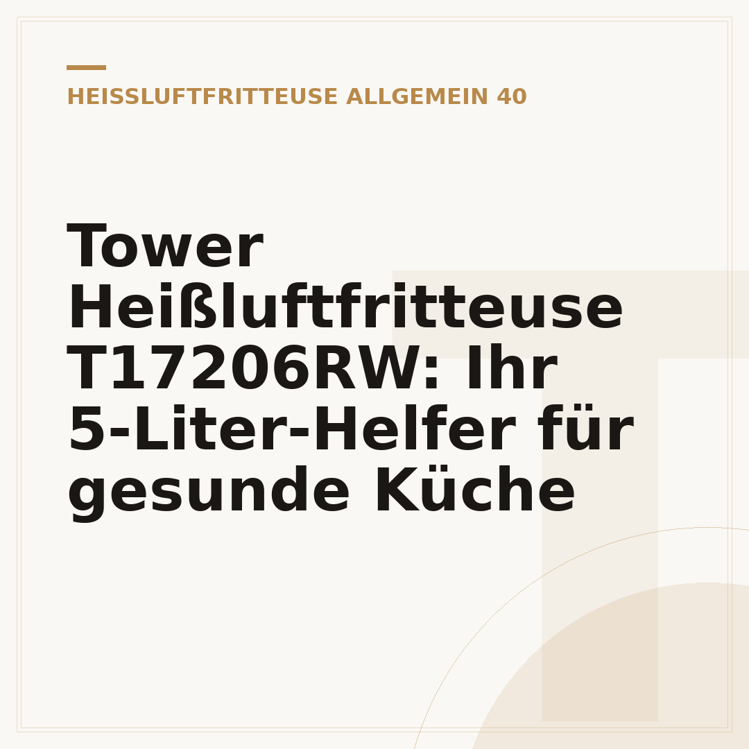 Tower Heißluftfritteuse T17206RW: Ihr 5-Liter-Helfer für gesunde Küche