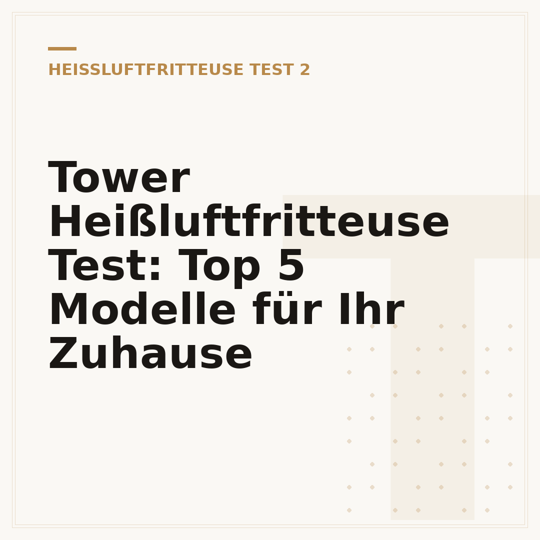Tower Heißluftfritteuse Test: Top 5 Modelle für Ihr Zuhause