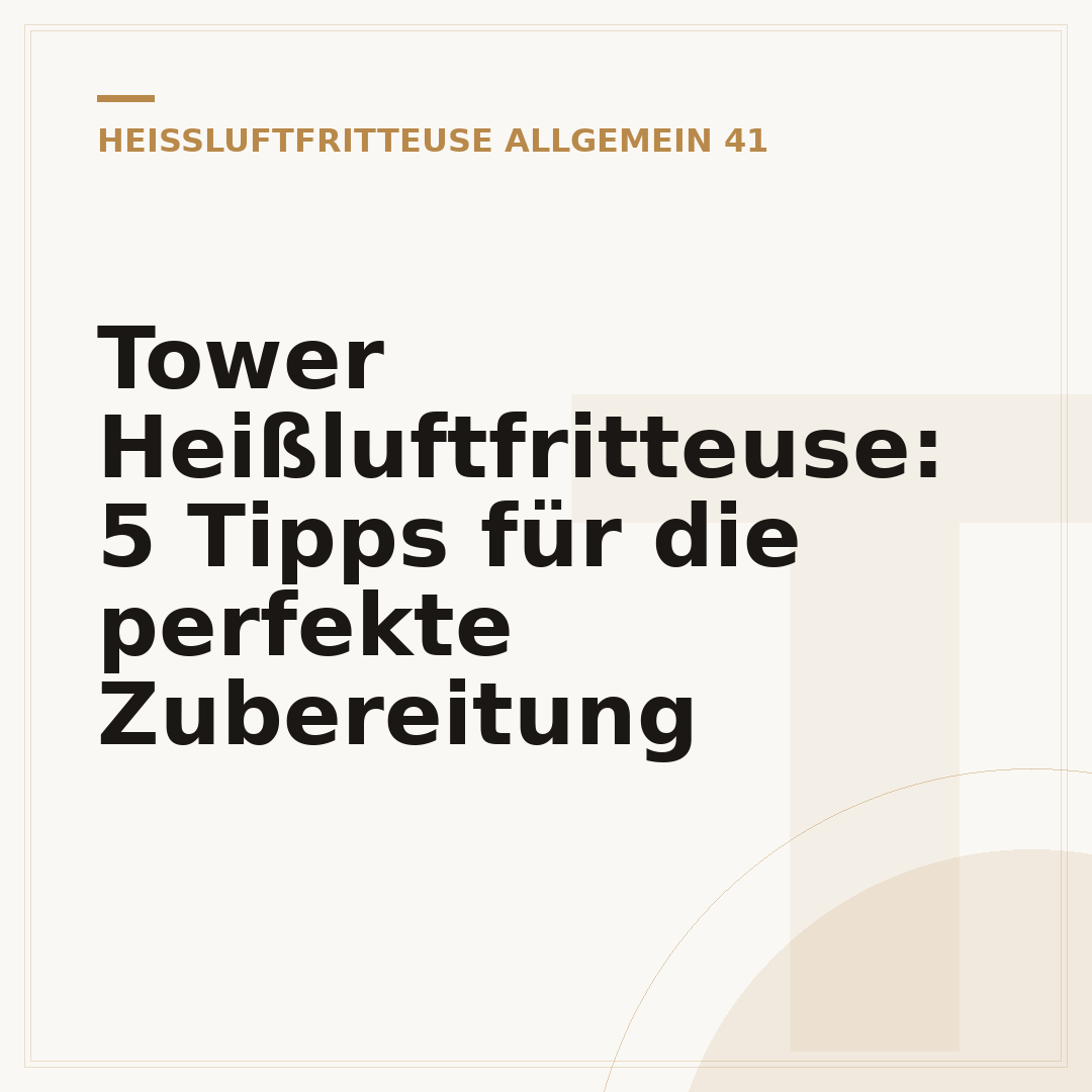 Tower Heißluftfritteuse: 5 Tipps für die perfekte Zubereitung