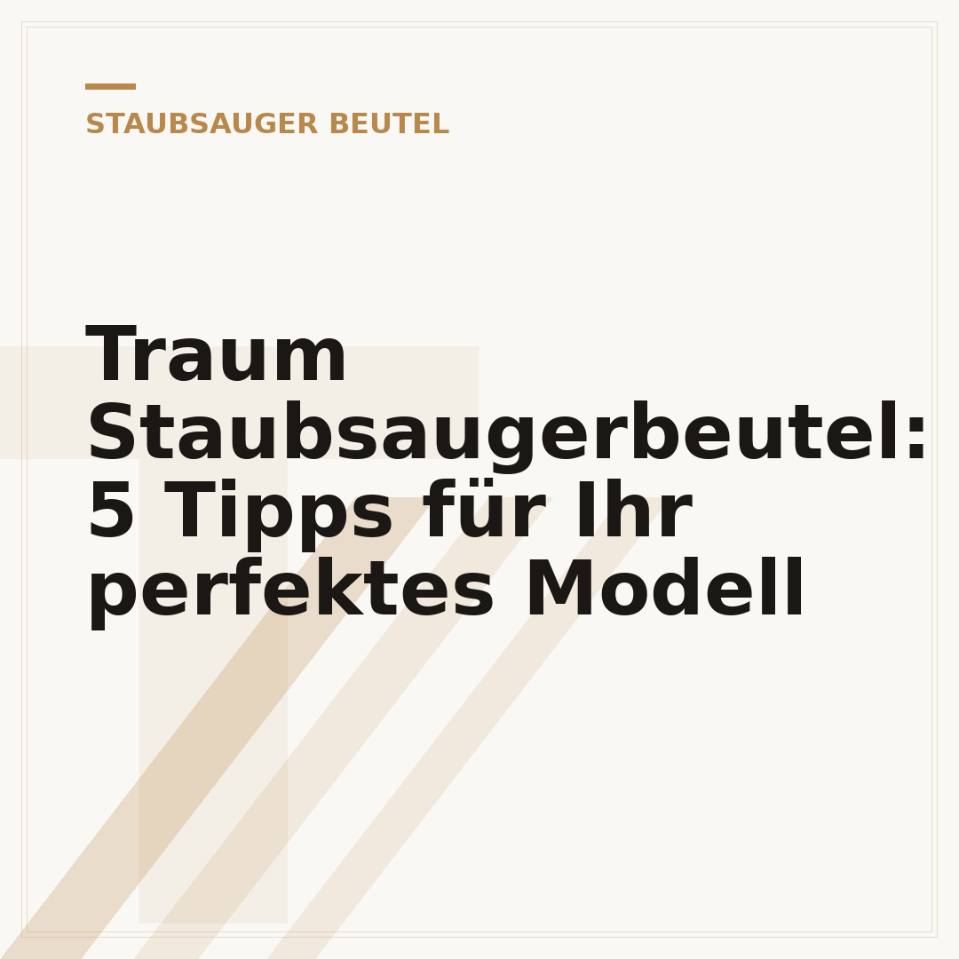 Traum Staubsaugerbeutel: 5 Tipps für Ihr perfektes Modell