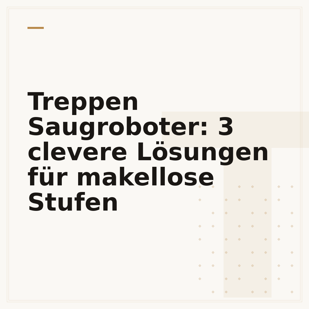 Treppen Saugroboter: 3 clevere Lösungen für makellose Stufen