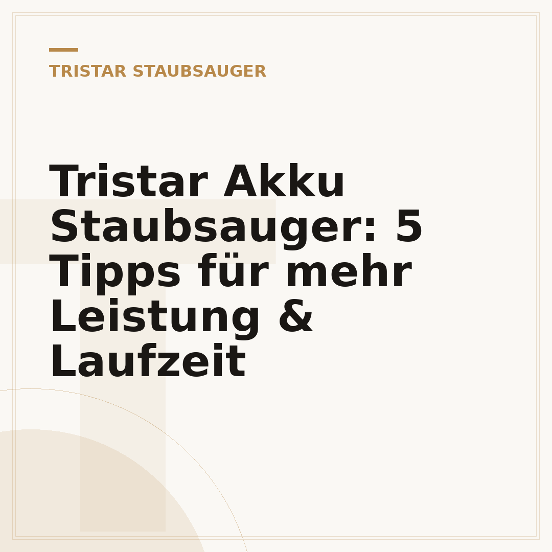 Tristar Akku Staubsauger: 5 Tipps für mehr Leistung & Laufzeit