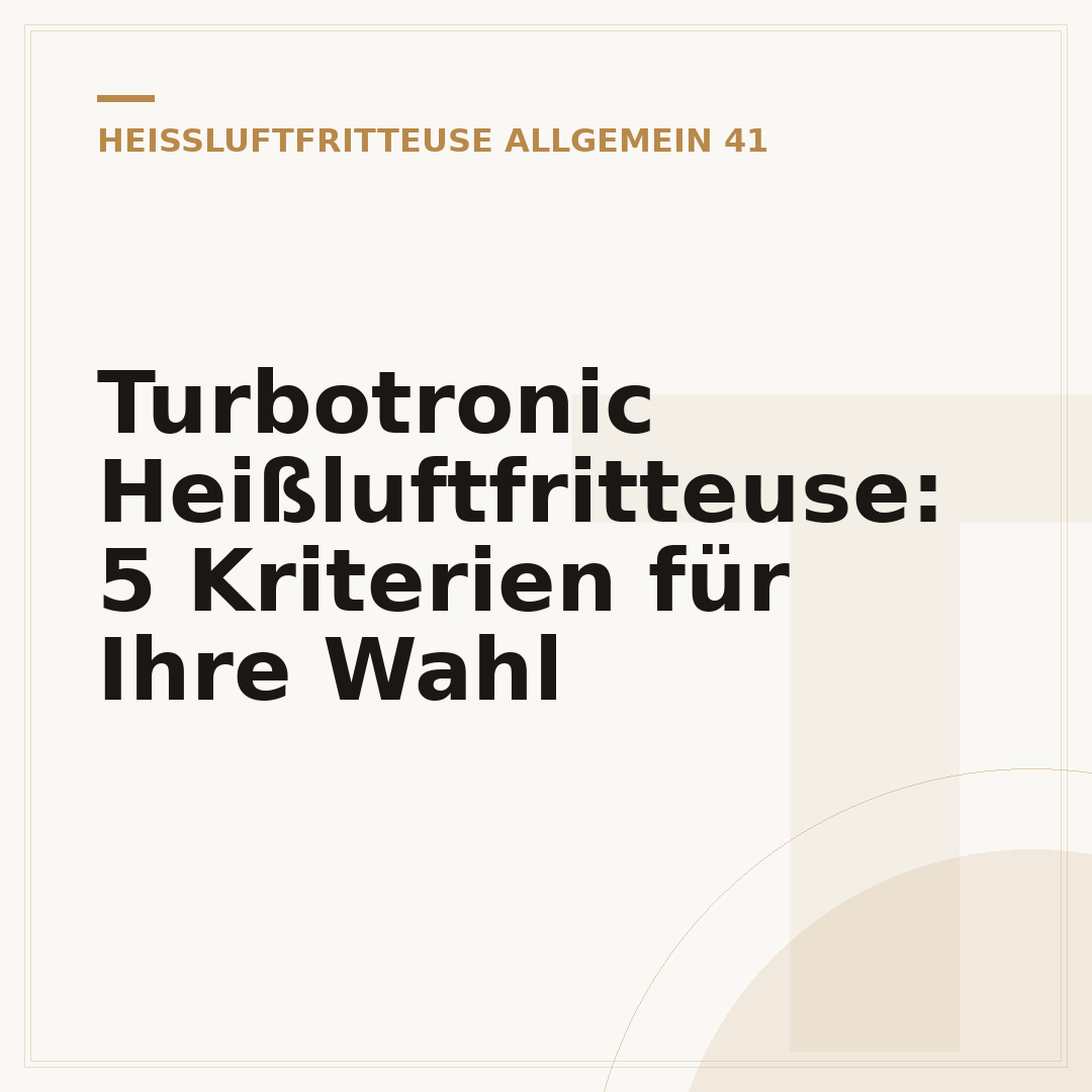 Turbotronic Heißluftfritteuse: 5 Kriterien für Ihre Wahl