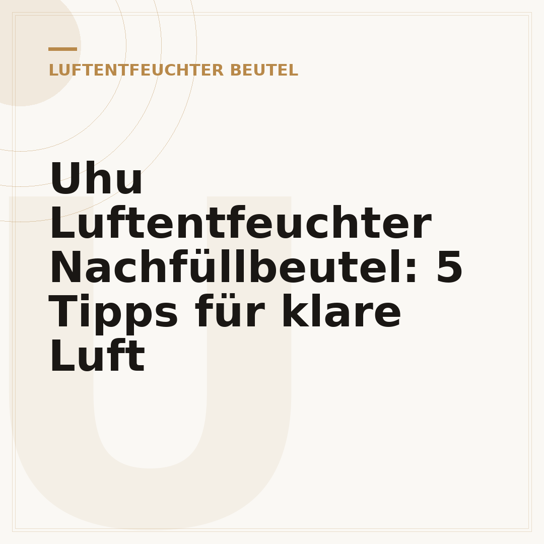 Uhu Luftentfeuchter Nachfüllbeutel: 5 Tipps für klare Luft