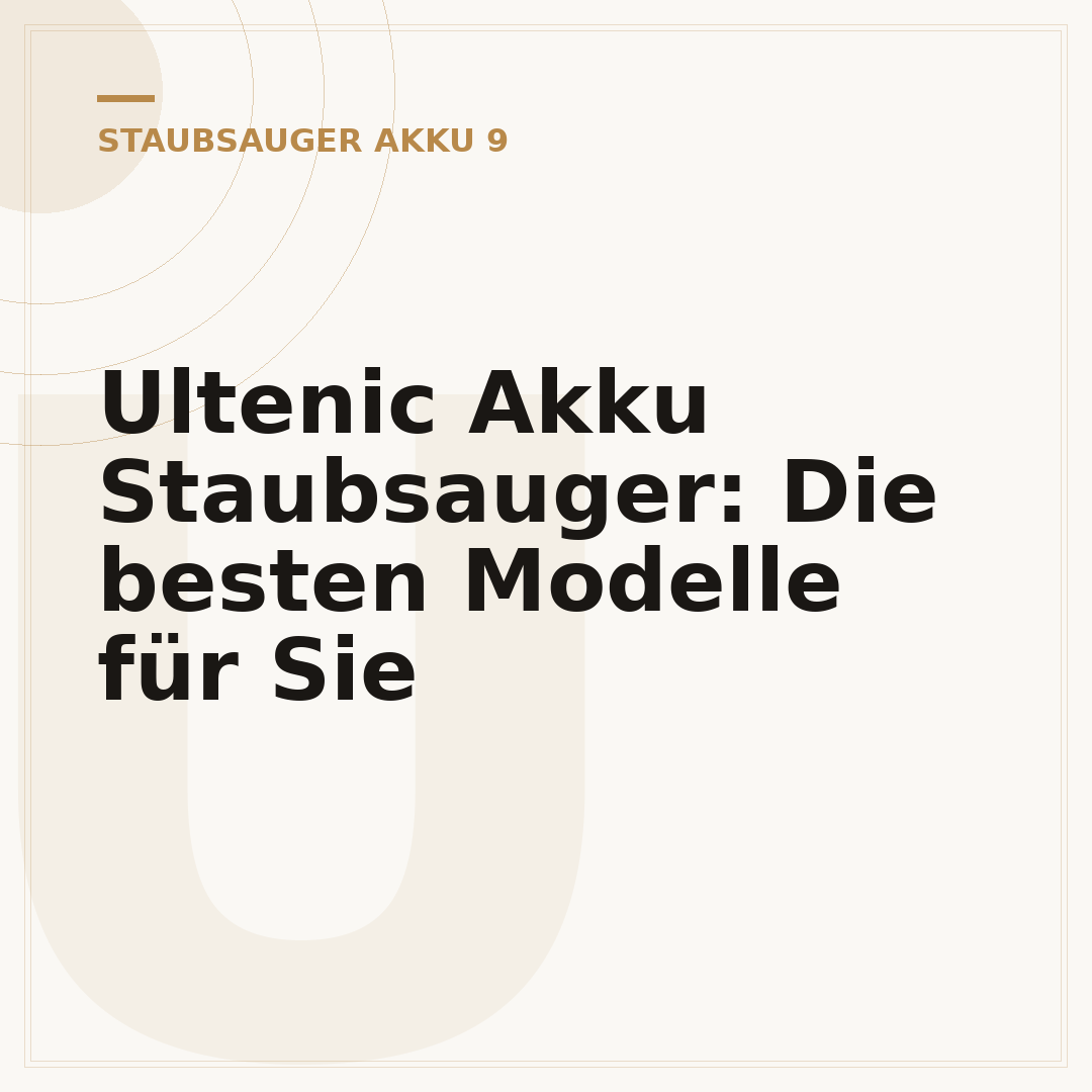 Ultenic Akku Staubsauger: Die besten Modelle für Sie