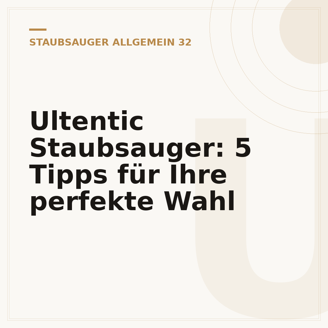 Ultentic Staubsauger: 5 Tipps für Ihre perfekte Wahl