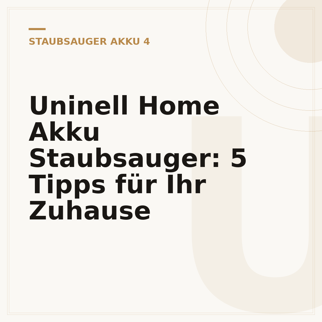 Uninell Home Akku Staubsauger: 5 Tipps für Ihr Zuhause