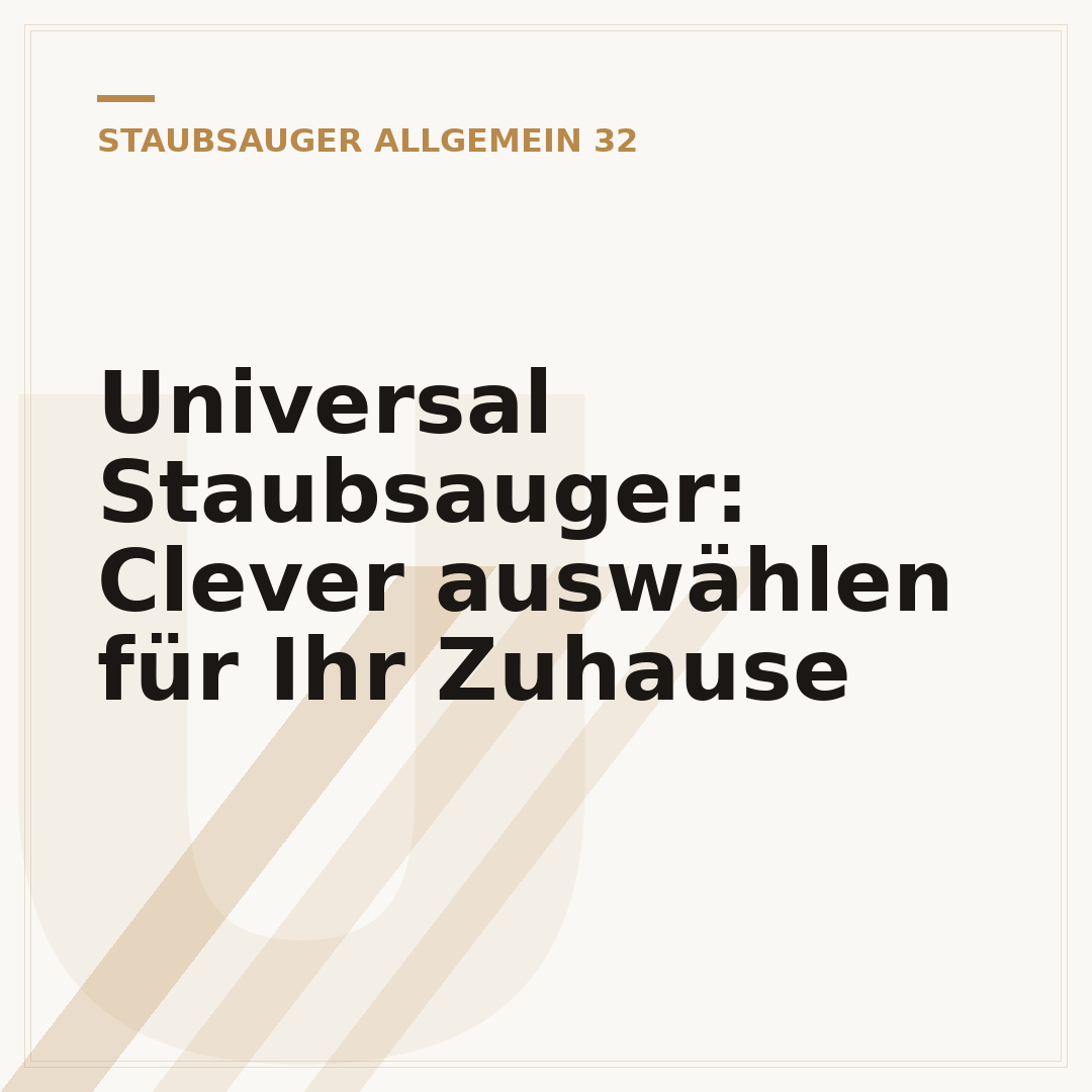 Universal Staubsauger: Clever auswählen für Ihr Zuhause