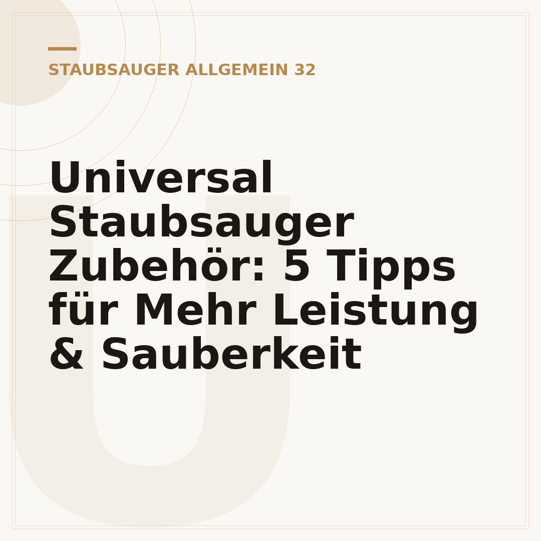 Universal Staubsauger Zubehör: 5 Tipps für Mehr Leistung & Sauberkeit