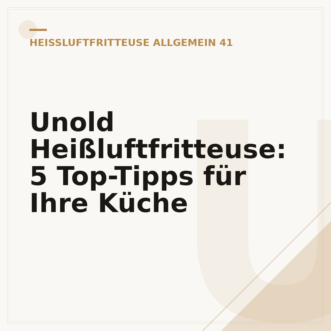 Unold Heißluftfritteuse: 5 Top-Tipps für Ihre Küche